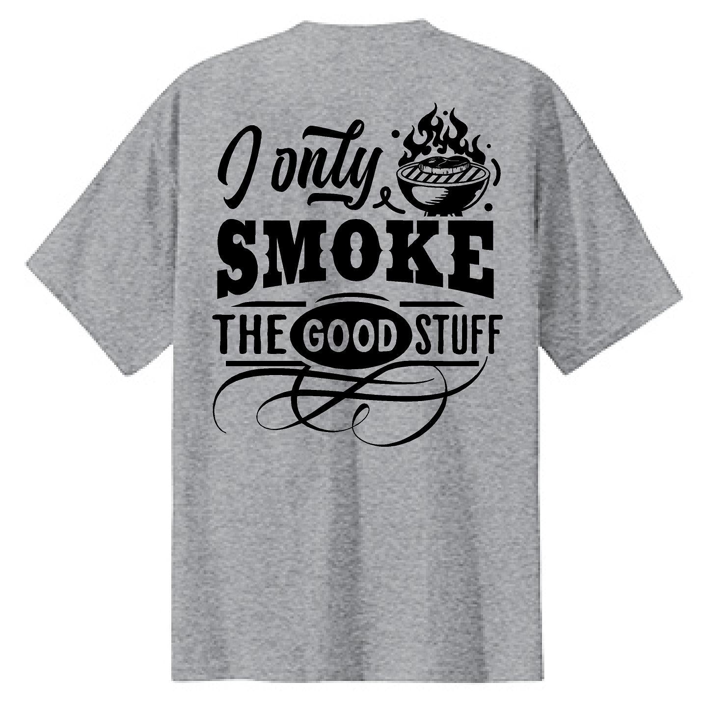 I Only Smoke the Good Stuff - NTBA Shirt