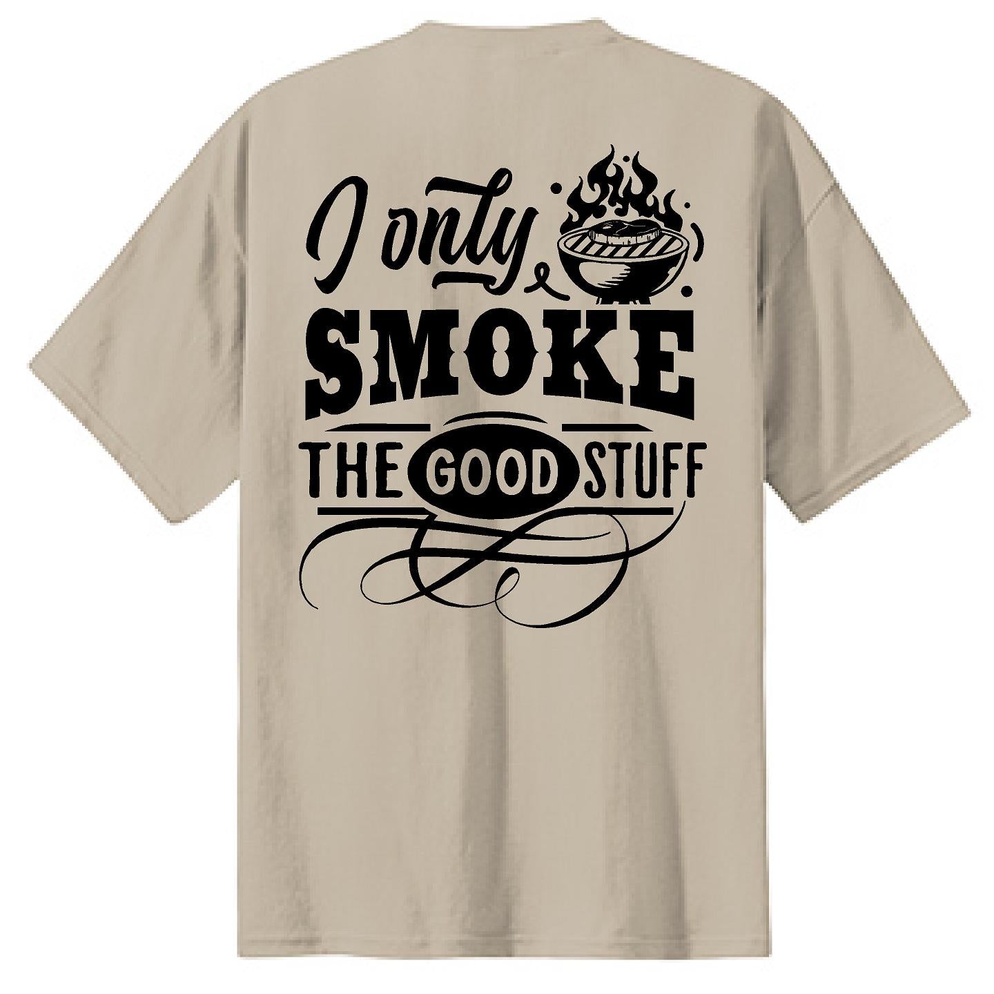 I Only Smoke the Good Stuff - NTBA Shirt